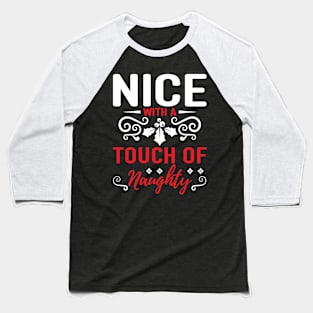 Nice With a Touch of Naughty - Funny Christmas Gift Baseball T-Shirt